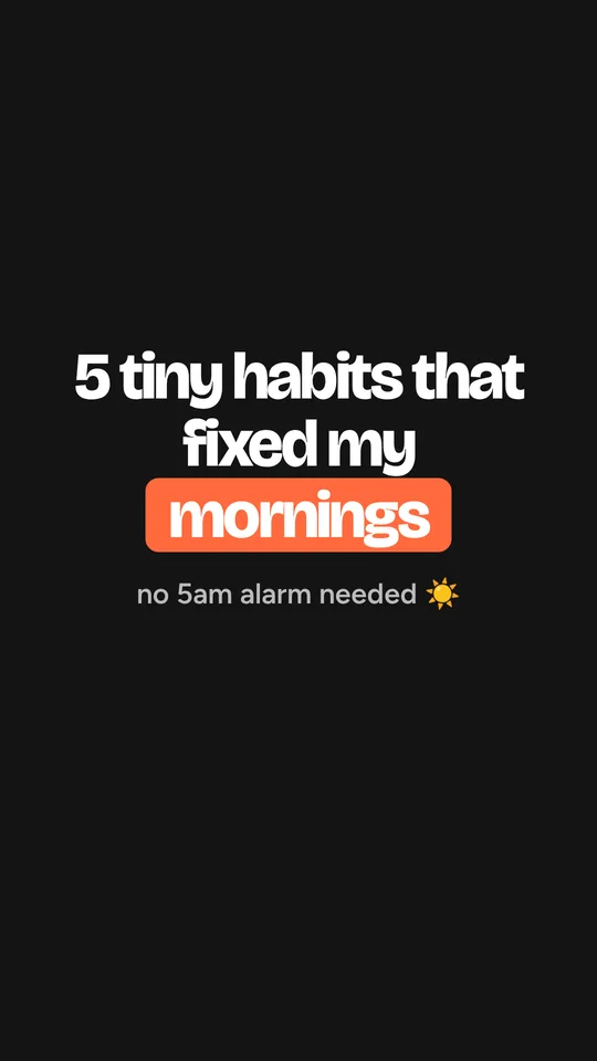 5 tiny habits that fixed my mornings